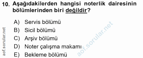 10. soru: Aşağıdakilerden hangisi noterlik dairesinin bölümlerinden biri değildir? A) Servis bölümü B) Sicil bölümü f. C) Arşiv…