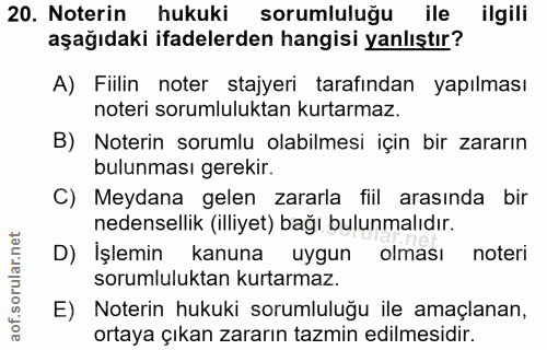 20. soru: Noterin hukuki sorumluluğu ile ilgili aşağıdaki ifadelerden hangisi yanlıştır? A) Fiilin noter stajyeri tarafından ya…
