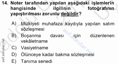 14. soru: Noter tarafından yapılan aşağıdaki işlemlerin hangisinde ilgilinin fotoğrafının yapıştırılması zorunlu değildir? A) M…