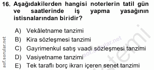 16. soru: Aşağıdakilerden hangisi noterlerin tatil gün ve saatlerinde iş уарта yasağının istisnalarından biridir? A) Vekâletnam…