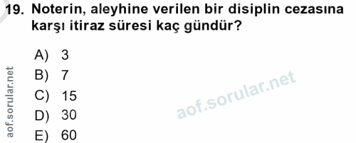 19. soru: Noterin, aleyhine verilen bir disiplin cezasına karşı itiraz süresi kaç gündür? A) 3 B) 7 C) 15 D) 30 E) 60