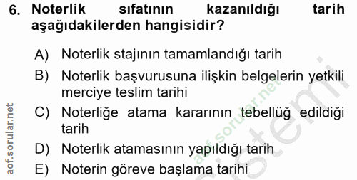 6. soru: Noterlik sıfatının kazanıldığı tarih aşağıdakilerden hangisidir? A) Noterlik stajının tamamlandığı tarih B) Noterlik…