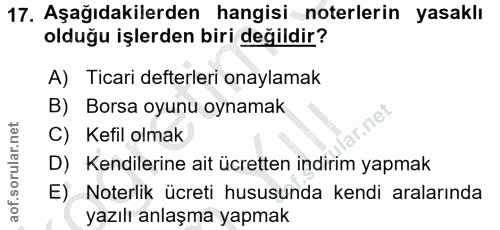 17. soru: Aşağıdakilerden hangisi noterlerin yasaklı olduğu işlerden biri değildir? A) Ticari defterleri onaylamak B) Borsa oyu…