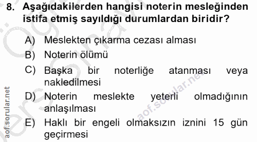 8. soru: Aşağıdakilerden hangisi noterin mesleğinden istifa etmiş sayıldığı durumlardan biridir? A) Meslekten çıkarma cezası a…