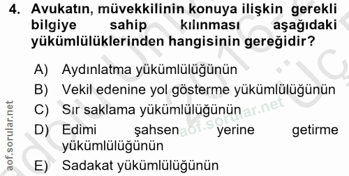 4. soru: Avukatın, müvekkilinin konuya ilişkin gerekli bilgiye sahip kılınması aşağıdakı yükümlülüklerinden hangisinin gereğid…