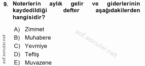 9. soru: Noterlerin aylık gelir ve giderlerinin kaydedildiği defter aşağıdakilerden hangisidir? A) Zimmet B) Muhabere C) Yevmi…