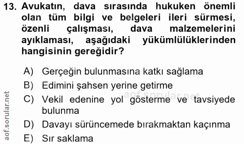 13. soru: Avukatın, dava sırasında hukuken önemli olan tüm bilgi ve belgeleri ileri sürmesi, özenli çalışması, dava malzemeleri…