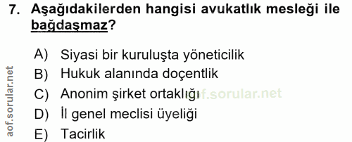 7. soru: Aşağıdakilerden hangisi avukatlık mesleği ile bağdaşmaz? A) Siyasi bir kuruluşta yöneticilik B) Hukuk alanında doçent…