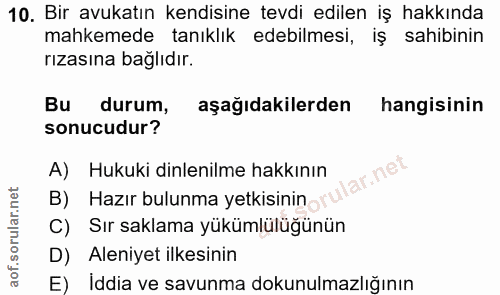10. soru: Bir avukatın kendisine tevdi edilen iş hakkında mahkemede tanıklık edebilmesi, iş sahibinin rızasına bağlıdır. Bu dur…
