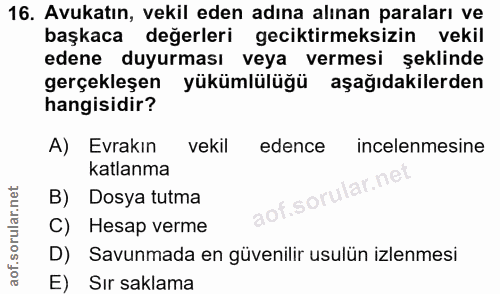 16. soru: Avukatın, vekil eden adına alınan paraları ve başkaca değerleri geciktirmeksizin vekil edene duyurması veya vermesi ş…