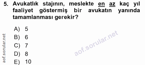 5. soru: Avukatlık stajının, meslekte en az kaç yıl faaliyet göstermiş bir avukatın yanında tamamlanması gerekir? A) 5 B) 6 C)…