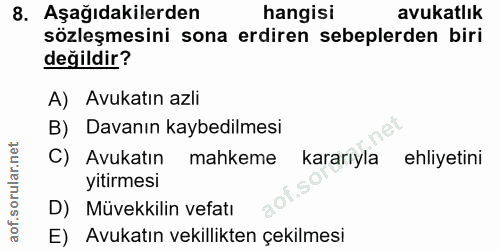 8. soru: Aşağıdakilerden hangisi avukatlık sözleşmesini sona erdiren sebeplerden biri değildir? A) Avukatın azli B) Davanın ka…