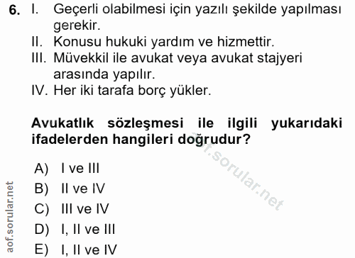 6. soru: I. Geçerli olabilmesi için yazılı şekilde yapılması gerekir. II. Konusu hukuki yardım ve hizmettir. III. Müvekkil ile…