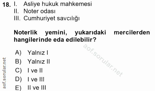 18. soru: I. Asliye hukuk mahkemesi II. Noter odası IlI. Cumhuriyet savcılığı Noterlik yemini, yukarıdaki mercilerden hangileri…