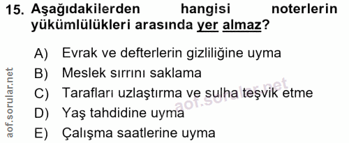 15. soru: Aşağıdakilerden hangisi noterlerin yükümlülükleri arasında yer almaz? A) Evrak ve defterlerin gizliliğine uyma B) Mes…