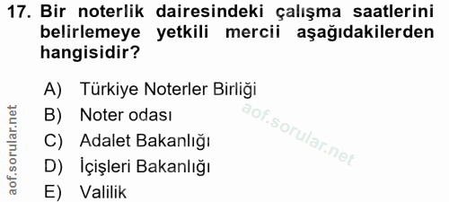 17. soru: Bir noterlik dairesindeki çalışma saatlerini belirlemeye yetkili mercii aşağıdakilerden hangisidir? A) Türkiye Noterl…