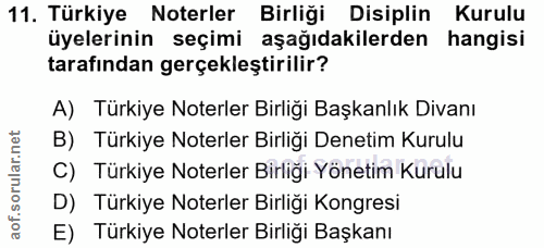 11. soru: Türkiye Noterler Birliği Disiplin Kurulu üyelerinin seçimi aşağıdakilerden hangisi tarafından gerçekleştirilir? A) Tü…