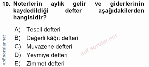 10. soru: Noterlerin aylık gelir ve giderlerinin kaydedildiği defter aşağıdakilerden hangisidir? A) Tescil defteri B) Değerli k…
