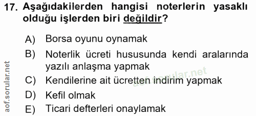 17. soru: Aşağıdakilerden hangisi noterlerin yasaklı olduğu işlerden biri değildir? A) Borsa oyunu oynamak B) Noterlik ücreti h…
