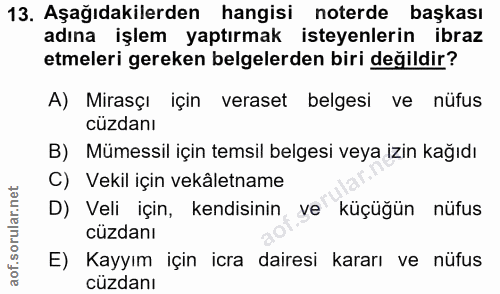 13. soru: Aşağıdakilerden hangisi noterde başkası adına işlem yaptırmak isteyenlerin ibraz etmeleri gereken belgelerden biri de…