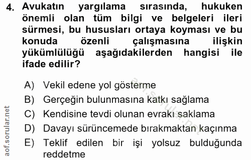 4. soru: Avukatın yargılama sırasında, hukuken önemli olan tüm bilgi ve belgeleri ileri sürmesi, bu hususları ortaya koyması v…
