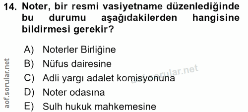 14. soru: Noter, bir resmi vasiyetname düzenlediğinde bu durumu aşağıdakilerden hangisine bildirmesi gerekir? A) Noterler Birli…