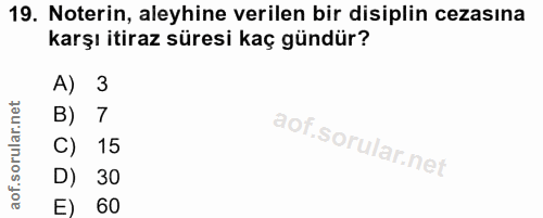 19. soru: Noterin, aleyhine verilen bir disiplin cezasına karşı itiraz süresi kaç gündür? A) 3 B) 7 C) 15 D) 30 E) 60