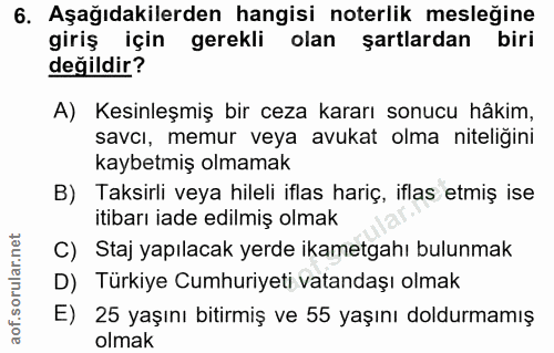 6. soru: Aşağıdakilerden hangisi noterlik mesleğine giriş için gerekli olan şartlardan biri değildir? A) Kesinleşmiş bir ceza…