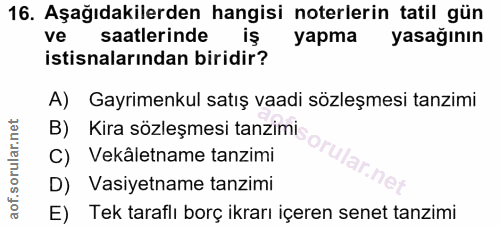 16. soru: Aşağıdakilerden hangisi noterlerin tatil gün ve saatlerinde iş уарта yasağının istisnalarından biridir? A) Gayrimenku…