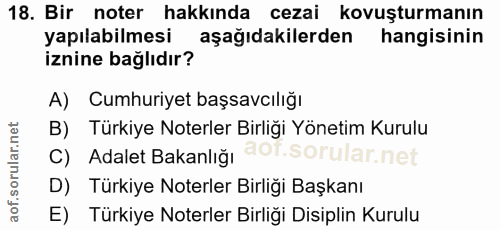 18. soru: Bir noter hakkında cezai kovuşturmanın yapılabilmesi aşağıdakilerden hangisinin iznine bağlıdır? A) Cumhuriyet başsav…