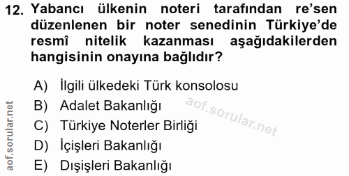 12. soru: Yabancı ülkenin noteri tarafından re'sen düzenlenen bir noter senedinin Türkiye'de resmi nitelik kazanması aşağıdakil…