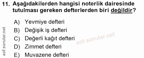 11. soru: Aşağıdakilerden hangisi noterlik dairesinde tutulması gereken defterlerden biri değildir? A) Yevmiye defteri B) Değiş…