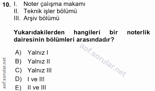 10. soru: 1. Noter çalışma makamı II. Teknik işler bölümü III. Arşiv bölümü Yukarıdakilerden hangileri bir noterlik dairesinin…