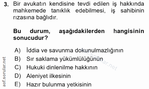 3. soru: Bir avukatın kendisine tevdi edilen iş hakkında mahkemede tanıklık edebilmesi, iş sahibinin rızasına bağlıdır. Bu dur…