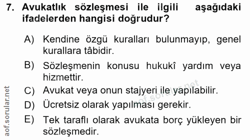 7. soru: Avukatlık sözleşmesi ile ilgili aşağıdaki ifadelerden hangisi doğrudur? A) Kendine özgü kuralları bulunmayıp, genel k…
