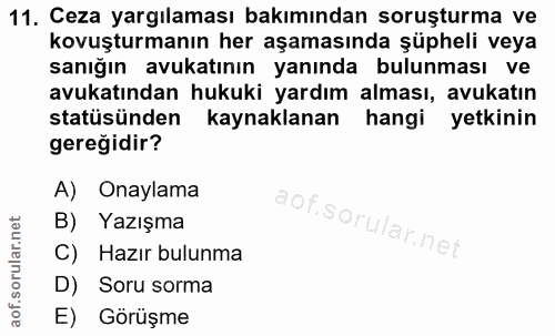 11. soru: Ceza yargılaması bakımından soruşturma ve kovuşturmanın her aşamasında şüpheli veya sanığın avukatının yanında bulunm…