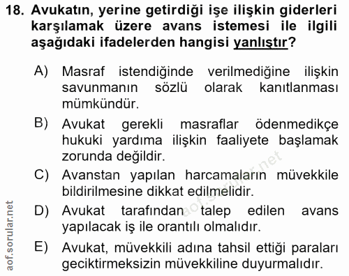 18. soru: Avukatın, yerine getirdiği işe ilişkin giderleri karşılamak üzere avans istemesi ile ilgili aşağıdaki ifadelerden han…