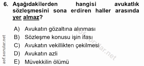 6. soru: Aşağıdakilerden hangisi avukatlık sözleşmesini sona erdiren haller arasında yer almaz? A) Avukatın gözaltına alınması…