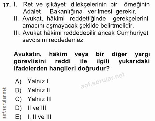 17. soru: I. Ret ve şikâyet dilekçelerinin bir örneğinin Adalet Bakanlığına verilmesi gerekir. II. Avukat, hâkimi reddettiğinde…