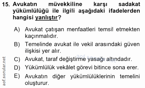 15. soru: Avukatın müvekkiline karşı sadakat yükümlülüğü ile ilgili aşağıdaki ifadelerden hangisi yanlıştır? A) Avukat çatışan…