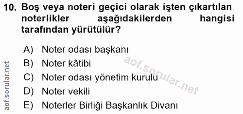 10. soru: Boş veya noteri geçici olarak işten çıkartılan noterlikler aşağıdakilerden hangisi tarafından yürütülür? A) Noter oda…