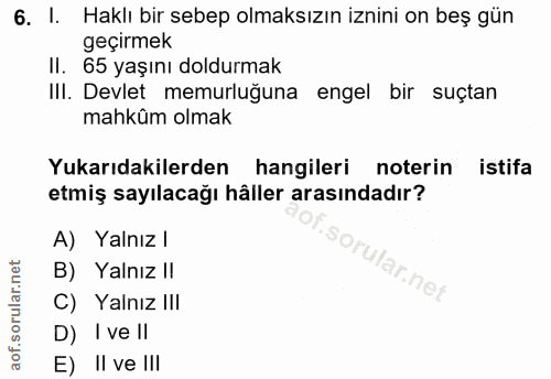6. soru: I. Haklı bir sebep olmaksızın iznini on beş gün geçirmek Il. 65 yaşını doldurmak III. Devlet memurluguna engel bir su…