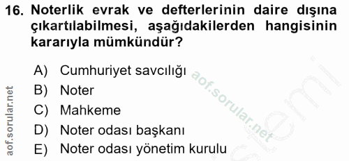 16. soru: Noterlik evrak ve defterlerinin daire dışına çıkartılabilmesi, aşağıdakilerden hangisinin kararıyla mümkündür? A) Cum…