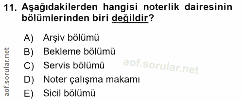11. soru: Aşağıdakilerden hangisi noterlik dairesinin bölümlerinden biri değildir? A) Arşiv bölümü B) Bekleme bölümü C) Servis…