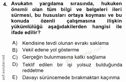 4. soru: Avukatın yargılama sırasında, hukuken önemli olan tüm bilgi ve belgeleri ileri sürmesi, bu hususları ortaya koyması v…
