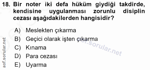 18. soru: Bir noter iki defa hüküm giydiği takdirde, kendisine uygulanması zorunlu disiplin cezası aşağıdakilerden hangisidir?…