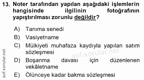 13. soru: Noter tarafindan yapılan aşağıdaki işlemlerin hangisinde ilgilinin fotoğrafının yapıştırılması zorunlu değildir? A) T…