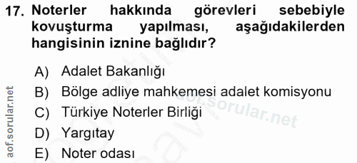 17. soru: Noterler hakkında görevleri sebebiyle kovuşturma yapılması, aşağıdakilerden hangisinin iznine bağlıdır? A) Adalet Bak…