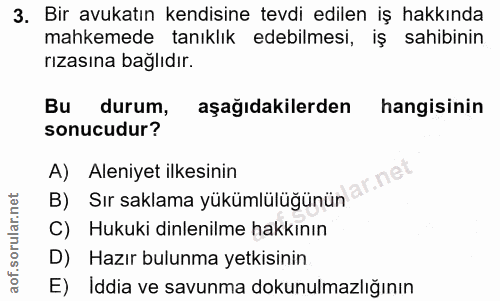 3. soru: Bir avukatın kendisine tevdi edilen iş hakkında mahkemede tanıklık edebilmesi, iş sahibinin rızasına bağlıdır. Bu dur…