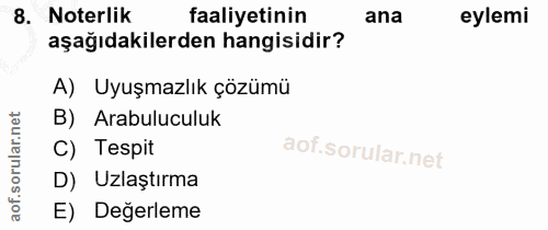 8. soru: Noterlik faaliyetinin ana eylemi aşağıdakilerden hangisidir? A) Uyuşmazlık çözümü rular.net B) Arabuluculuk C) Tespit…